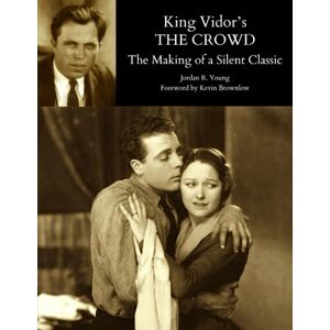 Young, Jordan R. King Vidor's THE CROWD: The Making of a Silent Classic (Past Times Film Close-Up Series) Young, Jordan R. King Vidor's THE CROWD: The Making of a Silent Classic (Past Times Film Close-Up Series)