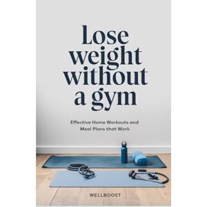 boost, Well Lose weight without a gym: Effective Home Workouts and Meal Plans that Work boost, Well Lose weight without a gym: Effective Home Workouts and Meal Plans that Work