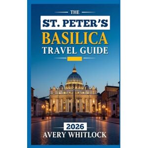 Avery St. Peter’s Basilica Travel Guide: Step-by-step Tours, Hidden Gems & Practical Tips (Global Adventure) Avery St. Peter’s Basilica Travel Guide: Step-by-step Tours, Hidden Gems & Practical Tips (Global Adventure)