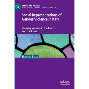 Saccà, Flaminia Social Representations of Gender Violence in Italy: Blaming Women in the Courts and the Press (Gender and Politics) Saccà, Flaminia Social Representations of Gender Violence in Italy: Blaming Women in the Courts and the Press (Gender and Politics)