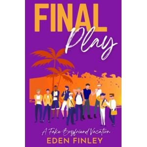 Finley, Eden Final Play: A Fake Boyfriend Vacation Finley, Eden Final Play: A Fake Boyfriend Vacation