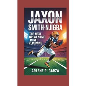 R. Garza, Arlene JAXON SMITH-NJIGBA: The Next Great Name in NFL Receiving R. Garza, Arlene JAXON SMITH-NJIGBA: The Next Great Name in NFL Receiving