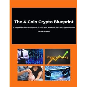 McDowall, Steve 4‑Coin Crypto Blueprint Beginner Crypto Investing Ebook PDF Simple Buy & Hold Plan Passive Income Side Hustle Guide McDowall, Steve 4‑Coin Crypto Blueprint Beginner Crypto Investing Ebook PDF Simple Buy & Hold Plan Passive Income Side Hustle Guide