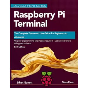Garrett, Ethan Raspberry Pi Terminal: The Complete Command Line Guide for Beginners to Advanced (Development Series) Garrett, Ethan Raspberry Pi Terminal: The Complete Command Line Guide for Beginners to Advanced (Development Series)