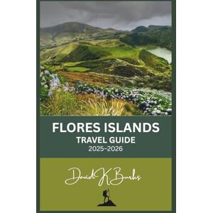Burks, David K. FLORES ISLANDS TRAVEL GUIDE 2025–2026: From Labuan Bajo to Larantuka: The Most Detailed Travel Guide to Flores and Komodo National Park (World Atlas Guides) Burks, David K. FLORES ISLANDS TRAVEL GUIDE 2025–2026: From Labuan Bajo to Larantuka: The Most Detailed Travel Guide to Flores and Komodo National Park (World Atlas Guides)