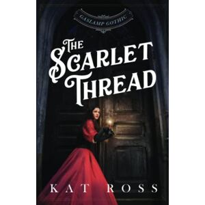 Ross, Kat The Scarlet Thread: A Gaslamp Gothic Victorian Paranormal Mystery Ross, Kat The Scarlet Thread: A Gaslamp Gothic Victorian Paranormal Mystery