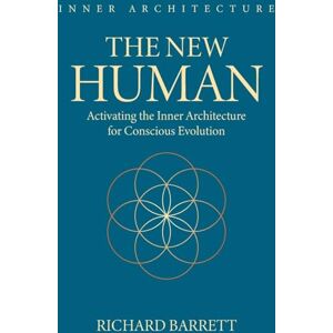 Barrett, Richard The New Human: Activating the Inner Architecture for Conscious Evolution Barrett, Richard The New Human: Activating the Inner Architecture for Conscious Evolution