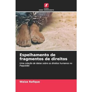 Rafique, Waiza Espelhamento de fragmentos de direitos: Uma coleção de ideias sobre os direitos humanos no Paquistão Rafique, Waiza Espelhamento de fragmentos de direitos: Uma coleção de ideias sobre os direitos humanos no Paquistão