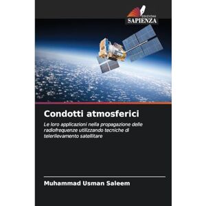 Saleem, Muhammad Usman Condotti atmosferici: Le loro applicazioni nella propagazione delle radiofrequenze utilizzando tecniche di telerilevamento satellitare Saleem, Muhammad Usman Condotti atmosferici: Le loro applicazioni nella propagazione delle radiofrequenze utilizzando tecniche di telerilevamento satellitare