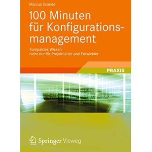 Grande, Marcus 100 Minuten für Konfigurationsmanagement: Kompaktes Wissen nicht nur für Projektleiter und Entwickler Grande, Marcus 100 Minuten für Konfigurationsmanagement: Kompaktes Wissen nicht nur für Projektleiter und Entwickler