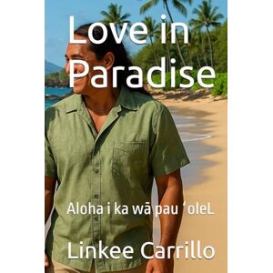 Carrillo, Linkee Love in Paradise: Aloha i ka wā pau ʻoleL Carrillo, Linkee Love in Paradise: Aloha i ka wā pau ʻoleL