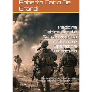 De Grandi DW-01, Roberto Carlo Medicina Tattica, Droni e Sopravvivenza in Guerra e Operazioni Multidominio: Tecnologie unmanned e medicina tattica: strategie integrate per il ... ad alta intensità” (il Soccorritore Militare) De Grandi DW-01, Roberto Carlo Medicina Tattica, Droni e Sopravvivenza in Guerra e Operazioni Multidominio: Tecnologie unmanned e medicina tattica: strategie integrate per il ... ad alta intensità” (il Soccorritore Militare)