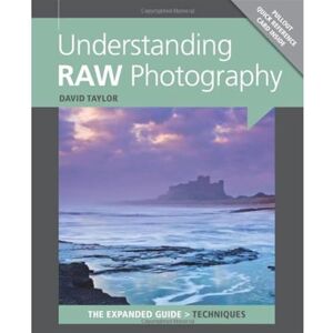 Taylor Understanding RAW Photography: The Expanded Guide (The Expanded Guide: Techniques) Taylor Understanding RAW Photography: The Expanded Guide (The Expanded Guide: Techniques)