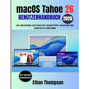 Thompson, Ethan macOS Tahoe 26 BENUTZERHANDBUCH 2026 Thompson, Ethan macOS Tahoe 26 BENUTZERHANDBUCH 2026
