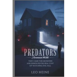 Heine, Leo Predators – Paramount Plus: They Came for Monsters and Discovered the Real Cost of Watching Evil Fall Heine, Leo Predators – Paramount Plus: They Came for Monsters and Discovered the Real Cost of Watching Evil Fall