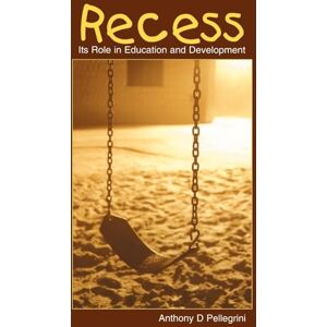 Pellegrini, Anthony D. D. Recess: Its Role in Education and Development (Developing Mind Series) Pellegrini, Anthony D. D. Recess: Its Role in Education and Development (Developing Mind Series)