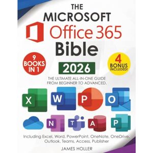 Holler, James The Microsoft Office 365 Bible: The Most Updated and Complete Guide to Excel, Word, PowerPoint, Outlook, OneNote, OneDrive, Teams, Access, and Publisher from Beginners to Advanced Holler, James The Microsoft Office 365 Bible: The Most Updated and Complete Guide to Excel, Word, PowerPoint, Outlook, OneNote, OneDrive, Teams, Access, and Publisher from Beginners to Advanced