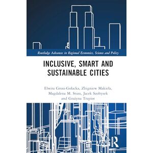 Gross-Gniot, Elwira Inclusive, Smart and Sustainable Cities (Routledge Advances in Regional Economics, Science and Policy) Gross-Gniot, Elwira Inclusive, Smart and Sustainable Cities (Routledge Advances in Regional Economics, Science and Policy)