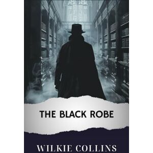 Collins, Wilkie The Black Robe: The Original Classic Collins, Wilkie The Black Robe: The Original Classic