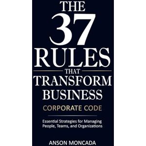Moncada, Anson Corporate Code: Rules That Transform Business: Proven Strategies for Driving Innovation and Leading with Lasting Impact (BUSINESS BLUEPRINT) Moncada, Anson Corporate Code: Rules That Transform Business: Proven Strategies for Driving Innovation and Leading with Lasting Impact (BUSINESS BLUEPRINT)