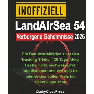 Press, ClarityCrest Inoffiziell LandAirSea 54 Verborgene Geheimnisse 2026: Ein Benutzerleitfaden zu realen Tracking-Tricks, 120-Tage-Akku-Hacks, nicht nachweisbaren ... zahlt (ClarityCrest User Mastery Guides) Press, ClarityCrest Inoffiziell LandAirSea 54 Verborgene Geheimnisse 2026: Ein Benutzerleitfaden zu realen Tracking-Tricks, 120-Tage-Akku-Hacks, nicht nachweisbaren ... zahlt (ClarityCrest User Mastery Guides)