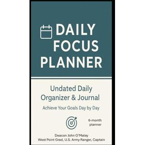 O'Maley, Deacon John Daily Focus Planner: Undated Daily Organizer & Journal – Achieve Your Goals Day by Day (Deacon OMaley's How-To & Self-Help Series) O'Maley, Deacon John Daily Focus Planner: Undated Daily Organizer & Journal – Achieve Your Goals Day by Day (Deacon OMaley's How-To & Self-Help Series)