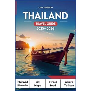 MORRISON, LANE THAILAND TRAVEL GUIDE 2025-2026: Essential Tips, Hidden Gems, and Cultural Insights for an Unforgettable Journey MORRISON, LANE THAILAND TRAVEL GUIDE 2025-2026: Essential Tips, Hidden Gems, and Cultural Insights for an Unforgettable Journey