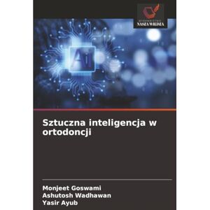 Goswami, Monjeet Sztuczna inteligencja w ortodoncji Goswami, Monjeet Sztuczna inteligencja w ortodoncji