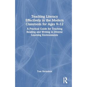 Nicholson, Tom Teaching Literacy Effectively in the Modern Classroom for Ages 9-12: A Practical Guide for Teaching Reading and Writing in Diverse Learning Environments Nicholson, Tom Teaching Literacy Effectively in the Modern Classroom for Ages 9-12: A Practical Guide for Teaching Reading and Writing in Diverse Learning Environments
