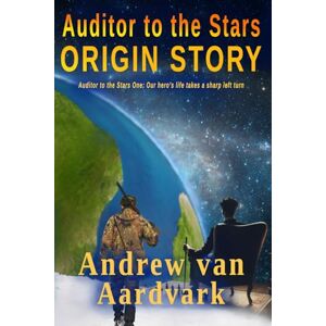 van Aardvark, Andrew Auditor to the Stars: Origin Story: 1 van Aardvark, Andrew Auditor to the Stars: Origin Story: 1