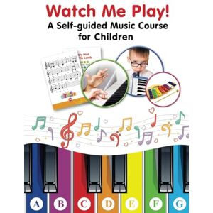 Winter, Helen Watch Me Play! A Self-guided Music Course for Children: Easy-to-Play Sheet Music with Colors and Letters for Beginners (Super Simple Songs for Keyboard or Piano. Play Right Away) Winter, Helen Watch Me Play! A Self-guided Music Course for Children: Easy-to-Play Sheet Music with Colors and Letters for Beginners (Super Simple Songs for Keyboard or Piano. Play Right Away)