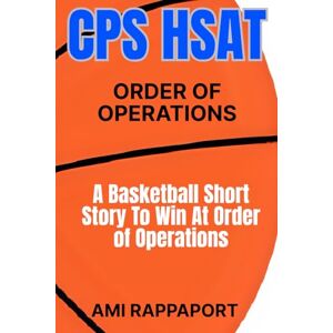 Rappaport, Ami CPS HSAT Order of Operations: A Basketball Short Story To Win At Order of Operations (Slam Dunk Math: Learning Math Through Basketball Short Stories) Rappaport, Ami CPS HSAT Order of Operations: A Basketball Short Story To Win At Order of Operations (Slam Dunk Math: Learning Math Through Basketball Short Stories)