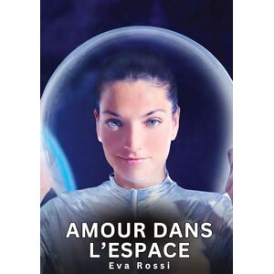 Rossi, Eva Amour dans l'Espace: Nouvelles Érotiques de Sexe Tabou pour Adultes Rossi, Eva Amour dans l'Espace: Nouvelles Érotiques de Sexe Tabou pour Adultes
