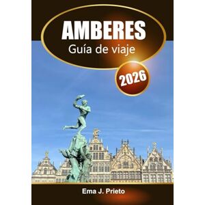 Prieto, Ema J. Amberes Guía de viaje 2026: Descubre el corazón cultural de Bélgica, los lugares emblemáticos, las atracciones imprescindibles y los consejos locales Prieto, Ema J. Amberes Guía de viaje 2026: Descubre el corazón cultural de Bélgica, los lugares emblemáticos, las atracciones imprescindibles y los consejos locales