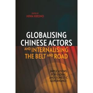 Philosophy Globalising Chinese Actors and Internalising the Belt and Road: Implications for Global and Domestic Governance Philosophy Globalising Chinese Actors and Internalising the Belt and Road: Implications for Global and Domestic Governance