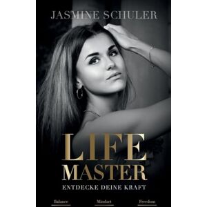 Schuler, Jasmine LifeMaster Entdecke deine Kraft: Ein erfülltes Leben für Gesundheit und Liebe Schuler, Jasmine LifeMaster Entdecke deine Kraft: Ein erfülltes Leben für Gesundheit und Liebe