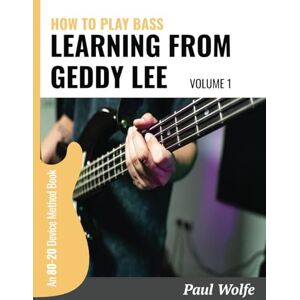 Wolfe, Paul How To Play Bass Learning From Geddy Lee Vol 1: An 80-20 Device Method Book For Bass Guitar Wolfe, Paul How To Play Bass Learning From Geddy Lee Vol 1: An 80-20 Device Method Book For Bass Guitar