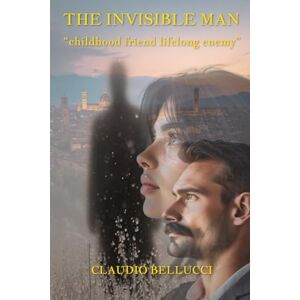 Bellucci, Claudio THE INVISIBLE MAN: “childhood friend, lifelong enemy” Bellucci, Claudio THE INVISIBLE MAN: “childhood friend, lifelong enemy”
