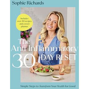 Richards, Sophie The Anti-Inflammatory 30-day Reset: Simple Steps to Transform Your Health for Good Richards, Sophie The Anti-Inflammatory 30-day Reset: Simple Steps to Transform Your Health for Good