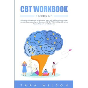 Wilson CBT Workbook: 3 Books in 1 Strategies and Exercises to Help Kids, Teens and Adults Conquer Anger, Anxiety, Depression, Panic. Overcome ADHD, PTSD, OCD ... for a Better Life (Counseling Workbooks) Wilson CBT Workbook: 3 Books in 1 Strategies and Exercises to Help Kids, Teens and Adults Conquer Anger, Anxiety, Depression, Panic. Overcome ADHD, PTSD, OCD ... for a Better Life (Counseling Workbooks)