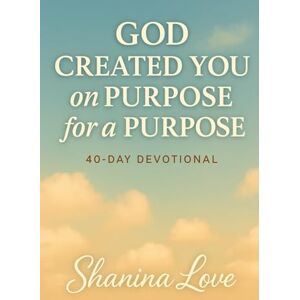 Love, Shanina God Created you on purpose for a purpose Love, Shanina God Created you on purpose for a purpose