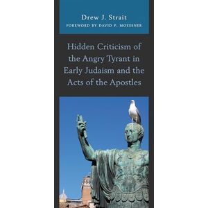 Fortress Academic Hidden Criticism of the Angry Tyrant in Early Judaism and the Acts of the Apostles Fortress Academic Hidden Criticism of the Angry Tyrant in Early Judaism and the Acts of the Apostles