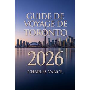 VANCE, CHARLES Guide de voyage de Toronto 2026: Découvrez la métropole au bord du lac Ontario – Sites emblématiques, trésors cachés, culture vibrante et conseils pratiques pour une aventure inoubliable VANCE, CHARLES Guide de voyage de Toronto 2026: Découvrez la métropole au bord du lac Ontario – Sites emblématiques, trésors cachés, culture vibrante et conseils pratiques pour une aventure inoubliable