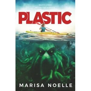 Noelle, Marisa Plastic: A Coming of Age, Young Adult, Ocean-Based Horror Thriller Noelle, Marisa Plastic: A Coming of Age, Young Adult, Ocean-Based Horror Thriller