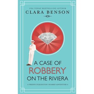 Benson, Clara A Case of Robbery on the Riviera: 6 (A Freddy Pilkington-Soames Adventure) Benson, Clara A Case of Robbery on the Riviera: 6 (A Freddy Pilkington-Soames Adventure)