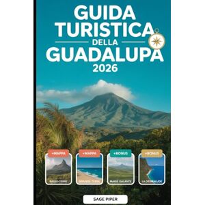 Piper, Sage Guida turistica della Guadalupa 2026: Scopri Basse-Terre, Grande-Terre, Marie-Galante, La Désirade e Les Saintes con le migliori attrazioni, gemme ... per famiglie, coppie, avventurieri solitari Piper, Sage Guida turistica della Guadalupa 2026: Scopri Basse-Terre, Grande-Terre, Marie-Galante, La Désirade e Les Saintes con le migliori attrazioni, gemme ... per famiglie, coppie, avventurieri solitari