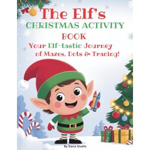 Studio, By Dana The Elf’s Christmas Activity Book for Kids Ages 4-8, 85 Single Sided Mazes, Dot-to-Dots, Letter Tracing & Find the Differences Puzzles, Premium Holiday Gift for Boys & Girls Studio, By Dana The Elf’s Christmas Activity Book for Kids Ages 4-8, 85 Single Sided Mazes, Dot-to-Dots, Letter Tracing & Find the Differences Puzzles, Premium Holiday Gift for Boys & Girls