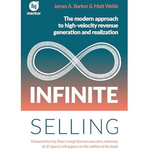 James Barton Infinite Selling: The modern approach to high-velocity revenue generation and realization James Barton Infinite Selling: The modern approach to high-velocity revenue generation and realization