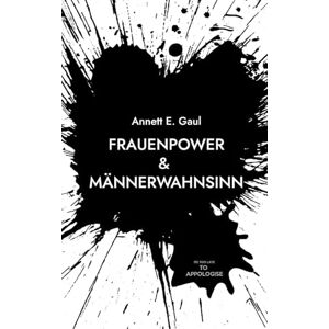 Gaul, Annett E Frauenpower & Männerwahnsinn: Ein Leben, das sich nicht zähmen lässt Gaul, Annett E Frauenpower & Männerwahnsinn: Ein Leben, das sich nicht zähmen lässt