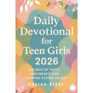 Elder, Sharon Dally Devotional For Teen Girls 2026: 365 Days of Faith, Confidence And Growing Closer To God Elder, Sharon Dally Devotional For Teen Girls 2026: 365 Days of Faith, Confidence And Growing Closer To God